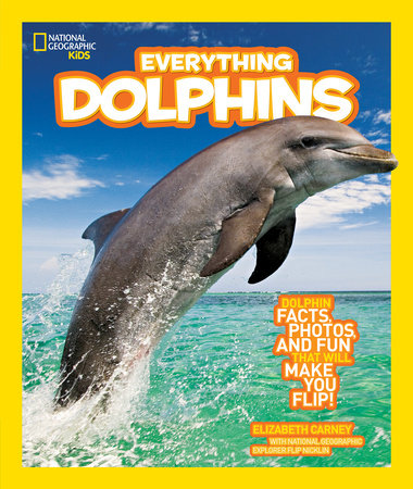 National Geographic Kids Everything Dolphins by Elizabeth Carney