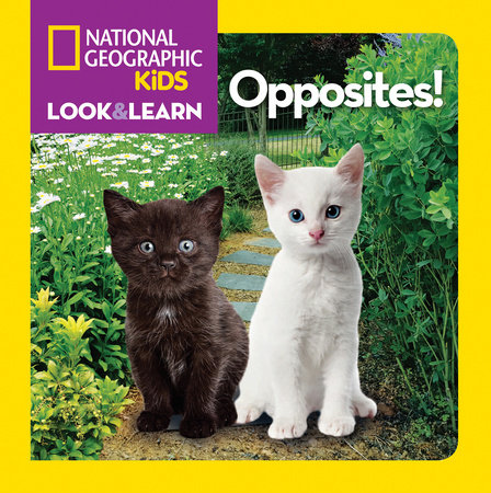 National Geographic Kids Look and Learn: Opposites! by National Geographic Kids