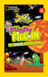 National Geographic Kids Funny Fill-In: My Space Adventure