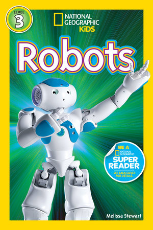 Robots (National Geographic Kids Readers, Level 3) by Melissa Stewart and National Geographic Kids