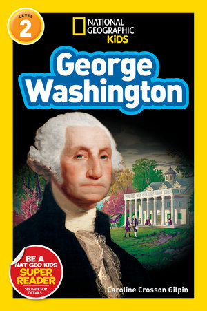 National Geographic Readers: George Washington by Caroline Crosson Gilpin