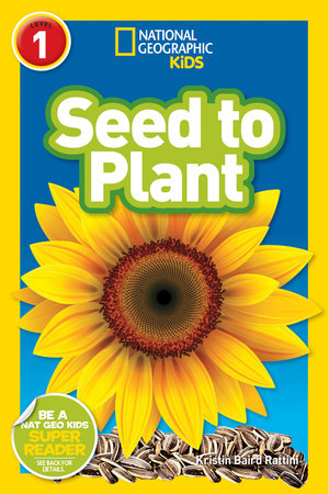 Seed to Plant (National Geographic Kids Readers, Level 1) by Kristin Baird Rattini