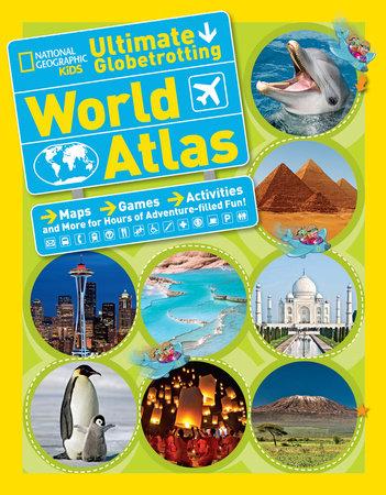 National Geographic Kids Ultimate Globetrotting World Atlas by National Geographic Kids