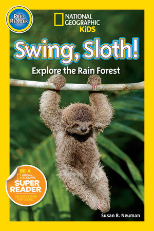 Swing, Sloth! (National Geographic Kids Readers, Pre-Reader) by Susan B. Neuman and National Geographic Kids