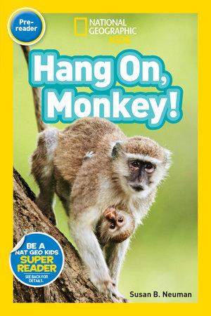 Hang On, Monkey! (National Geographic Kids Readers, Pre-Reader) by Susan B. Neuman and National Geographic Kids
