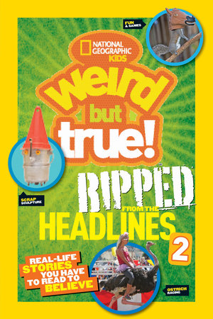 Weird But True! Ripped from the Headlines 2 by National Geographic Kids