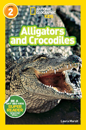 National Geographic Readers: Alligators and Crocodiles by Laura Marsh