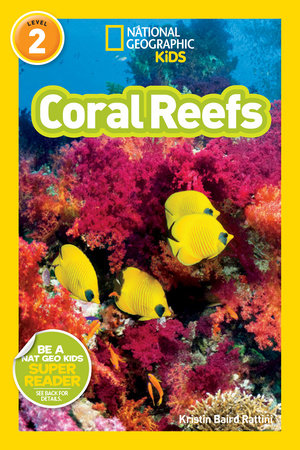 Coral Reefs (National Geographic Kids Readers, Level 2) by Kristin Baird Rattini and National Geographic Kids