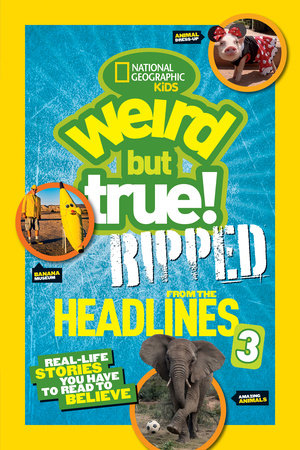 National Geographic Kids Weird But True!: Ripped from the Headlines 3 by National Geographic Kids