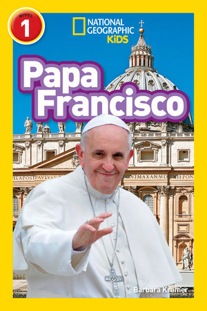 Papa Francisco (Pope Francis) (National Geographic Kids Readers, Nivel 1) by Barbara Kramer