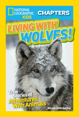 National Geographic Kids Chapters: Living With Wolves! by Jim Dutcher