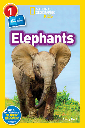 Elephants (National Geographic Kids Readers, Level 1) by Avery Hurt and National Geographic Kids