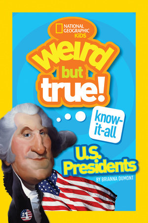Weird But True KnowItAll: U.S. Presidents by Brianna DuMont