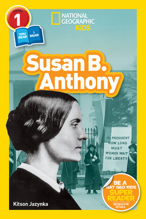 Susan B. Anthony (National Geographic Kids Readers, Level 1/Co-Reader) by Kitson Jazynka and National Geographic Kids