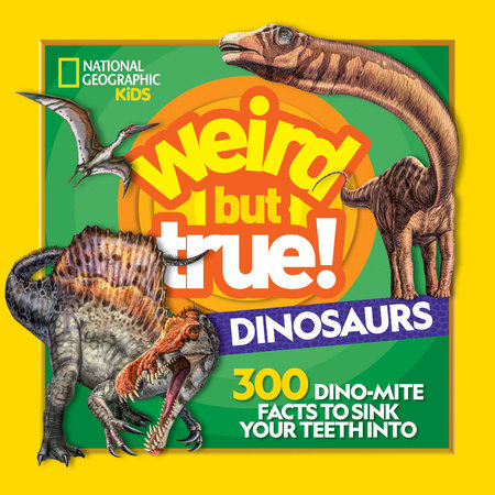 Weird But True! Dinosaurs by National Geographic, Kids