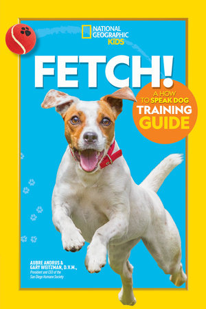 Fetch! A How to Speak Dog Training Guide by Aubre Andrus