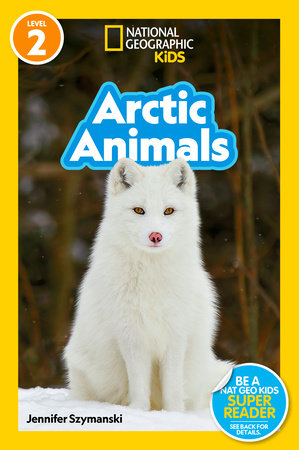 Arctic Animals (National Geographic Kids Readers, Level 2) by Jennifer Szymanski