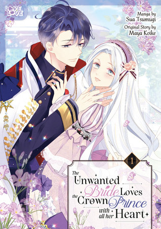 The Unwanted Bride Loves the Crown Prince With All Her Heart, Volume 1 by Sua Tsumugi and Maya Koike