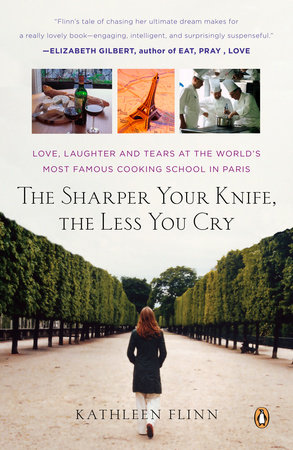 The Sharper Your Knife, the Less You Cry by Kathleen Flinn