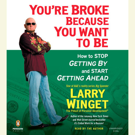 You're Broke Because You Want to Be by Larry Winget