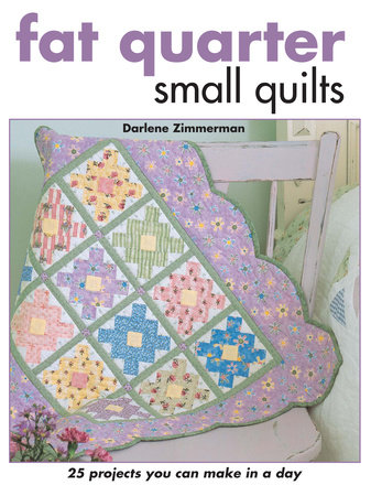Fat Quarter Small Quilts by Darlene Zimmerman