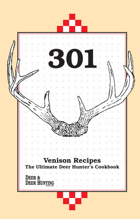 301 Venison Recipes by Deer & Deer Hunting