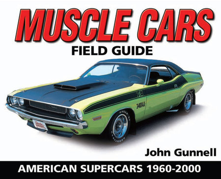 Muscle Cars Field Guide by John Gunnell