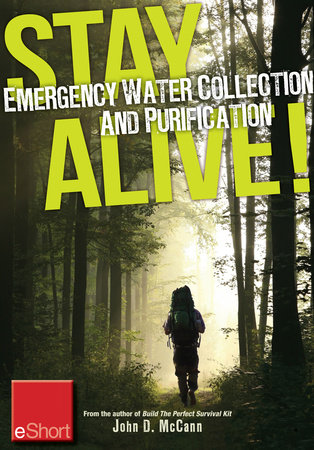 Stay Alive - Emergency Water Collection and Purification eShort by John McCann