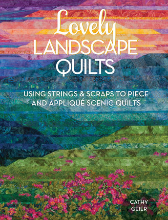 Lovely Landscape Quilts by Cathy Geier