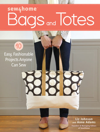 Sew4Home Bags and Totes by Liz Johnson and Anne Adams