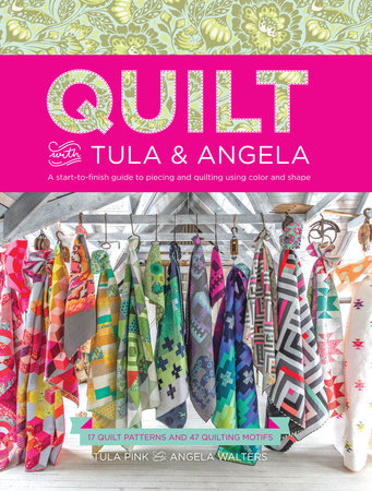 Quilt with Tula and Angela by Tula Pink and Angela Walters