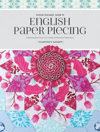Flossie Teacakes' Guide to English Paper Piecing by Florence Knapp