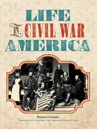 Life in Civil War America by Michael J. Varhola