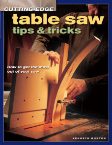 Cutting-Edge Table Saw Tips & Tricks