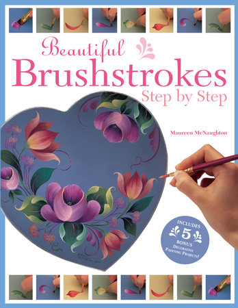 Beautiful Brushstrokes Step by Step by Maureen Mcnaughton