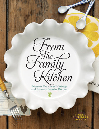 From the Family Kitchen by Gena Philibert Ortega