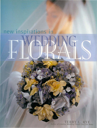 New Inspirations in Wedding Florals by Terry Rye