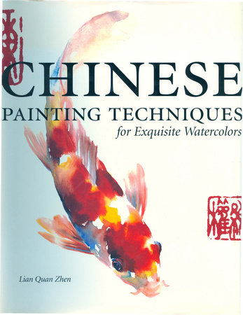 Chinese Painting Techniques for Exquisite Watercolors by Lian Quan Zhen