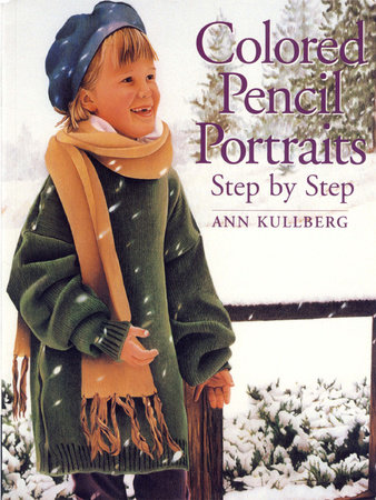 Colored Pencil Portraits Step by Step by Ann Kullberg