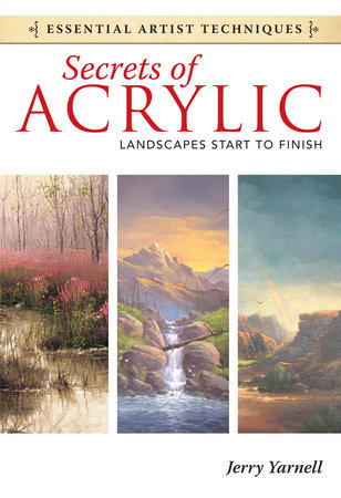 Secrets of Acrylic - Landscapes Start to Finish by Jerry Yarnell