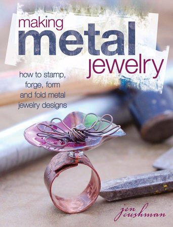 Making Metal Jewelry by Jen Cushman
