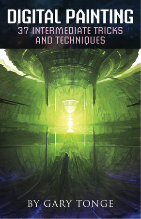 Digital Painting, 37 Intermediate Tricks and Techniques by Gary Tonge