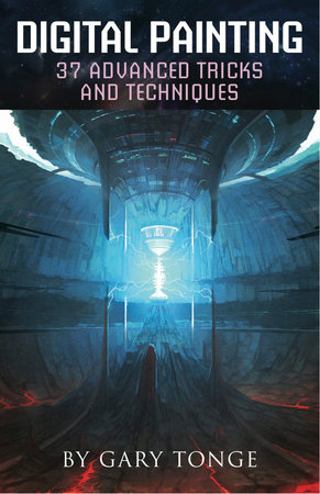 Digital Painting, 37 Advanced Tricks and Techniques by Gary Tonge