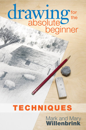 Drawing for the Absolute Beginner, Techniques by Mark Willenbrink