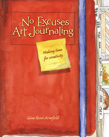 No Excuses Art Journaling by Gina Rossi Armfield