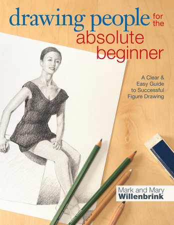 Drawing People for the Absolute Beginner by Mark Willenbrink and Mary Willenbrink