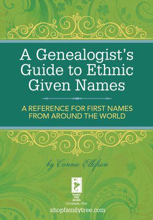 A Genealogist's Guide to Ethnic Names by Connie Ellefson