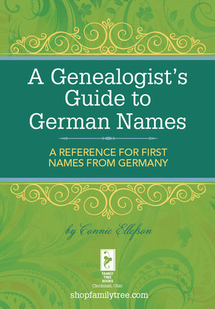 A Genealogist's Guide to German Names by Connie Ellefson