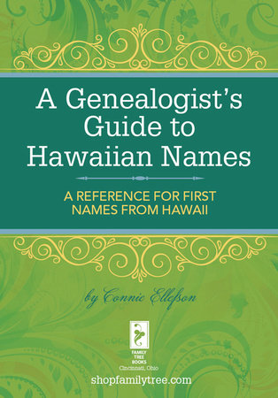 A Genealogist's Guide to Hawaiian Names by Connie Ellefson