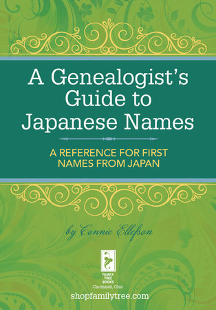 A Genealogist's Guide to Japanese Names by Connie Ellefson